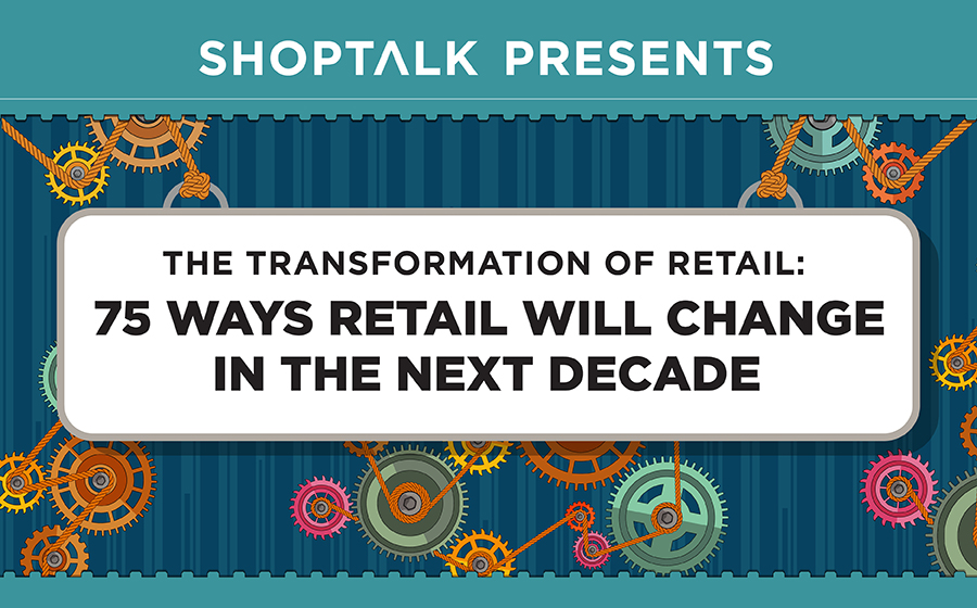 Shoptalk Reveals 75 Ways Retail Will Change in the Next Decade 7 75 Predictions 01